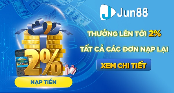 Khuyến mãi nạp tiền Jun88 lên đến 2% mỗi ngày